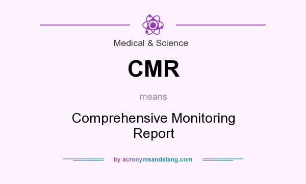 What does CMR mean? It stands for Comprehensive Monitoring Report