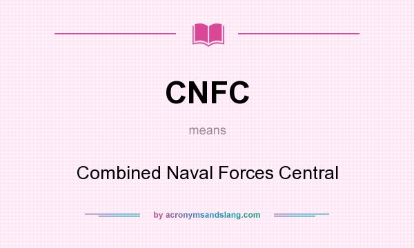 What does CNFC mean? It stands for Combined Naval Forces Central