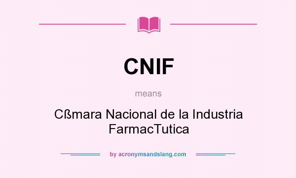 What does CNIF mean? It stands for Cßmara Nacional de la Industria FarmacTutica