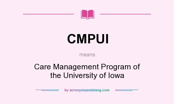 What does CMPUI mean? It stands for Care Management Program of the University of Iowa