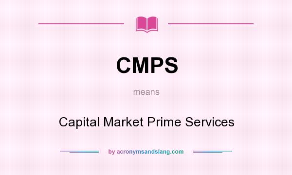What does CMPS mean? It stands for Capital Market Prime Services