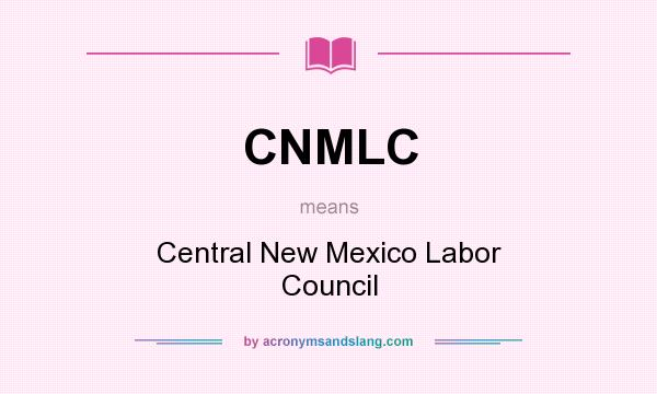 What does CNMLC mean? It stands for Central New Mexico Labor Council