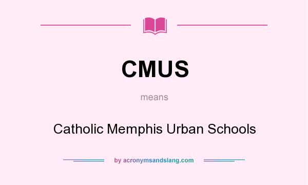 What does CMUS mean? It stands for Catholic Memphis Urban Schools
