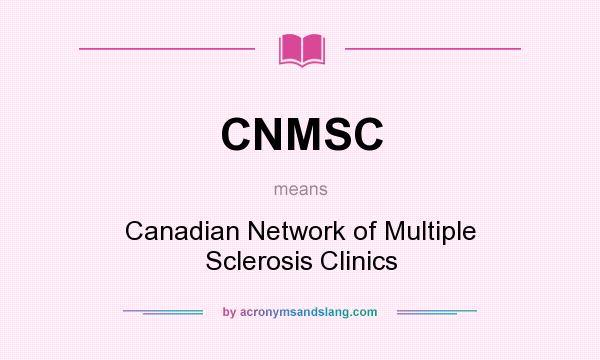 What does CNMSC mean? It stands for Canadian Network of Multiple Sclerosis Clinics