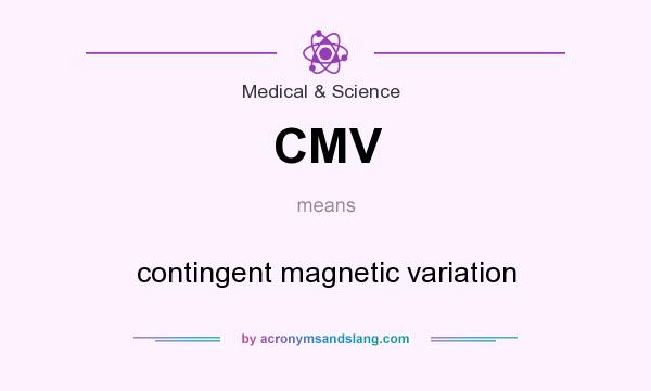 What does CMV mean? It stands for contingent magnetic variation