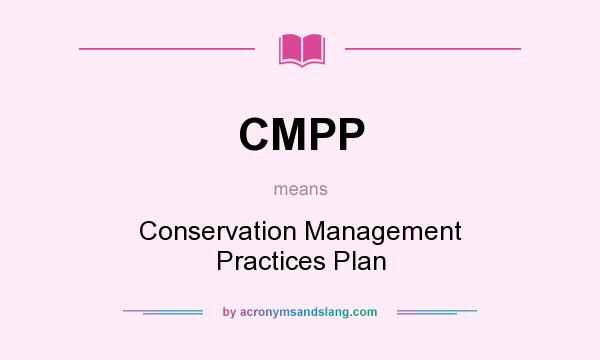 What does CMPP mean? It stands for Conservation Management Practices Plan