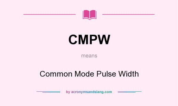 What does CMPW mean? It stands for Common Mode Pulse Width