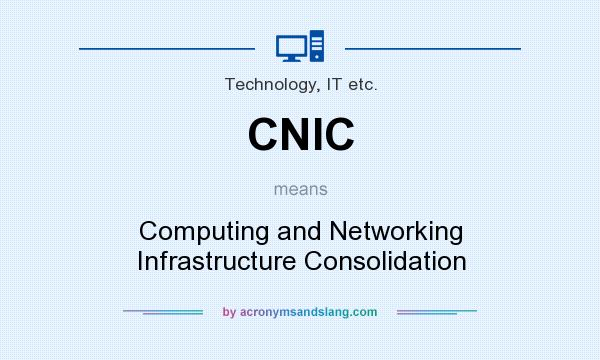 What does CNIC mean? It stands for Computing and Networking Infrastructure Consolidation
