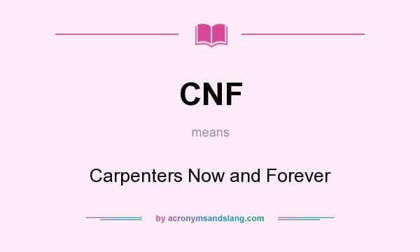 What does CNF mean? It stands for Carpenters Now and Forever