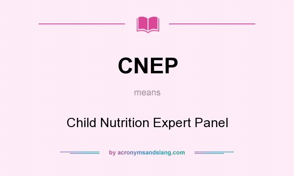 What does CNEP mean? It stands for Child Nutrition Expert Panel