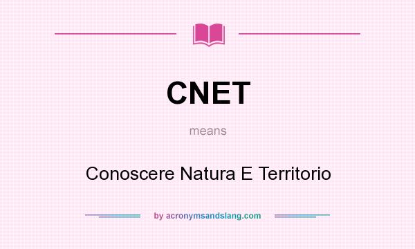 What does CNET mean? It stands for Conoscere Natura E Territorio