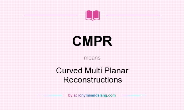 What does CMPR mean? It stands for Curved Multi Planar Reconstructions