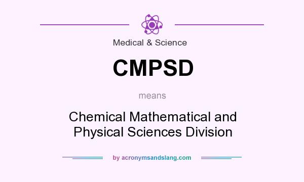 What does CMPSD mean? It stands for Chemical Mathematical and Physical Sciences Division