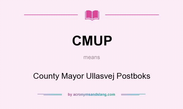 What does CMUP mean? It stands for County Mayor Ullasvej Postboks