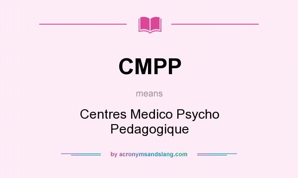 What does CMPP mean? It stands for Centres Medico Psycho Pedagogique