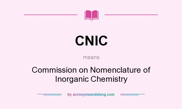 What does CNIC mean? It stands for Commission on Nomenclature of Inorganic Chemistry