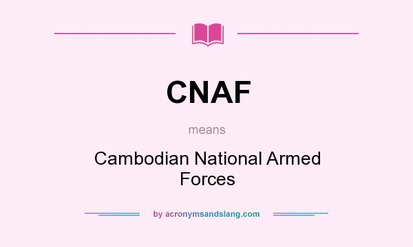 What does CNAF mean? It stands for Cambodian National Armed Forces
