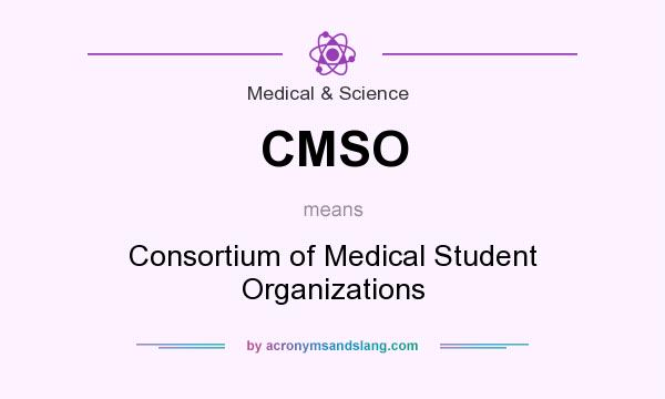 What does CMSO mean? It stands for Consortium of Medical Student Organizations