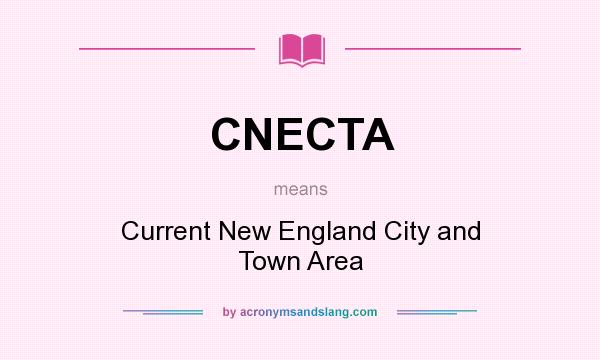 What does CNECTA mean? It stands for Current New England City and Town Area