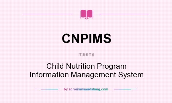 What does CNPIMS mean? It stands for Child Nutrition Program Information Management System