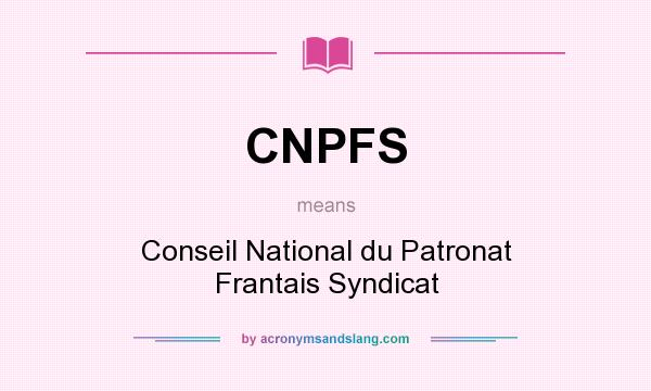 What does CNPFS mean? It stands for Conseil National du Patronat Frantais Syndicat