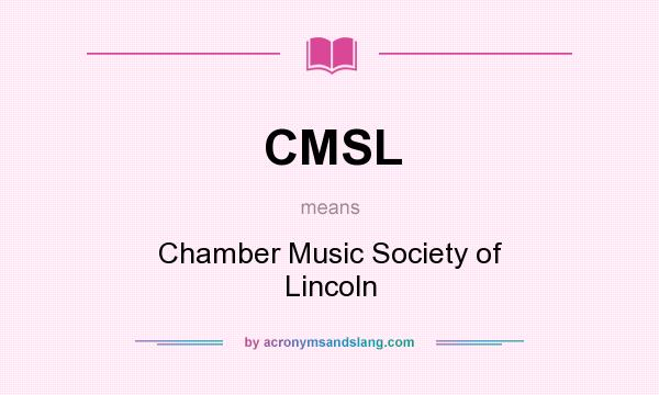 What does CMSL mean? It stands for Chamber Music Society of Lincoln