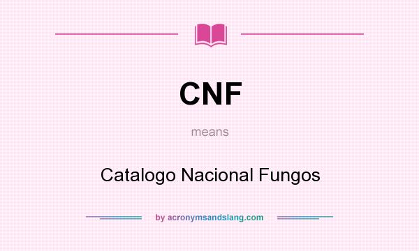 What does CNF mean? It stands for Catalogo Nacional Fungos