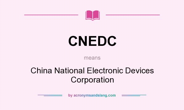 What does CNEDC mean? It stands for China National Electronic Devices Corporation