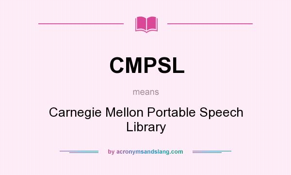 What does CMPSL mean? It stands for Carnegie Mellon Portable Speech Library