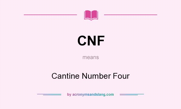 What does CNF mean? It stands for Cantine Number Four