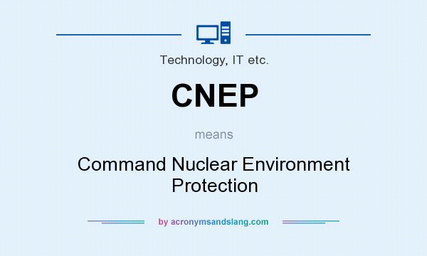 What does CNEP mean? It stands for Command Nuclear Environment Protection