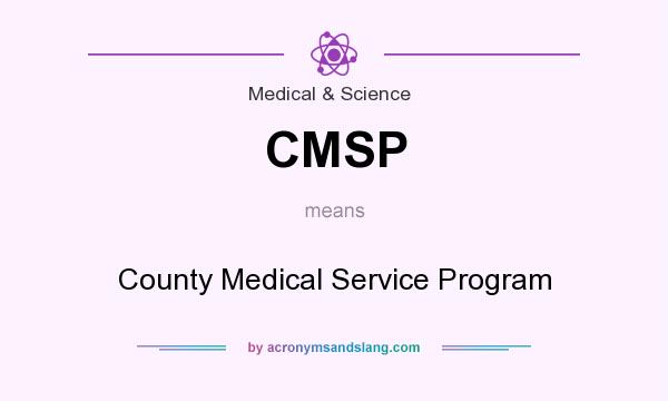 What does CMSP mean? It stands for County Medical Service Program