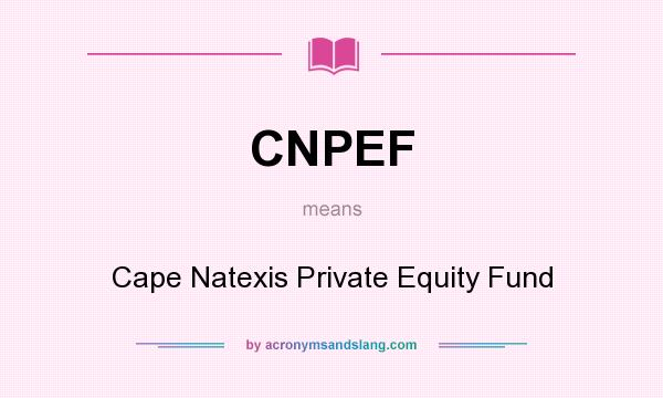 What does CNPEF mean? It stands for Cape Natexis Private Equity Fund