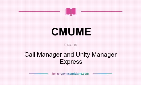 What does CMUME mean? It stands for Call Manager and Unity Manager Express