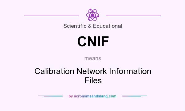 What does CNIF mean? It stands for Calibration Network Information Files