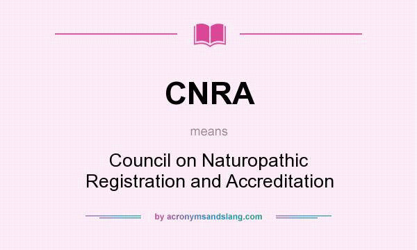 What does CNRA mean? It stands for Council on Naturopathic Registration and Accreditation