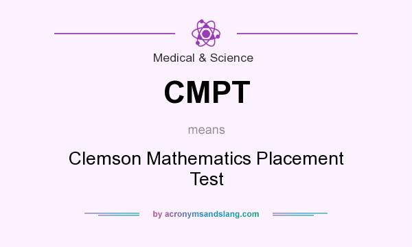 What does CMPT mean? It stands for Clemson Mathematics Placement Test