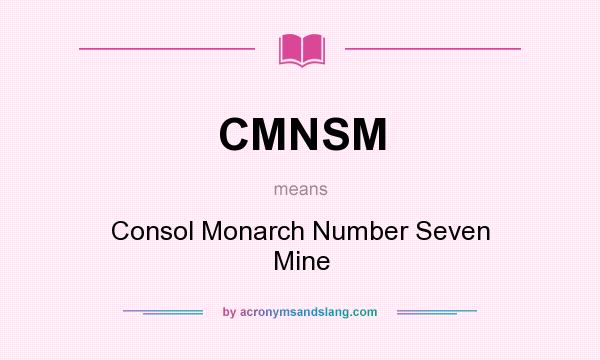 What does CMNSM mean? It stands for Consol Monarch Number Seven Mine