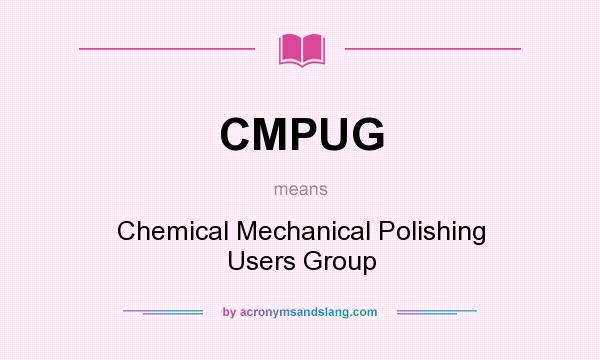 What does CMPUG mean? It stands for Chemical Mechanical Polishing Users Group