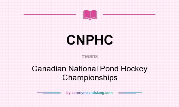 What does CNPHC mean? It stands for Canadian National Pond Hockey Championships