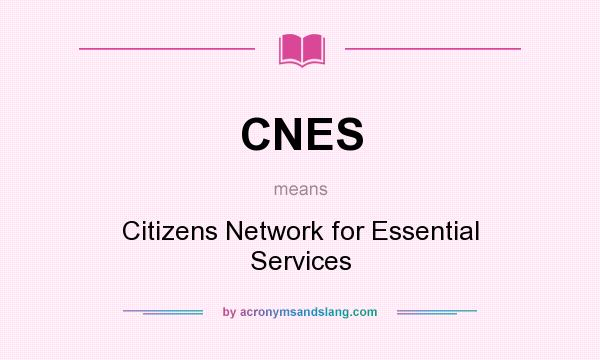 What does CNES mean? It stands for Citizens Network for Essential Services