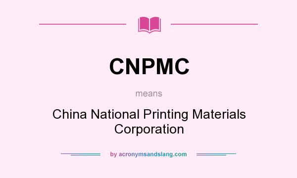 What does CNPMC mean? It stands for China National Printing Materials Corporation