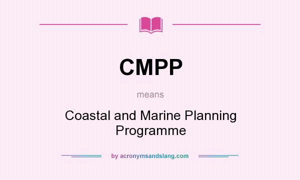 What does CMPP mean? It stands for Coastal and Marine Planning Programme