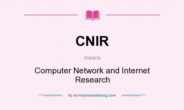 What does CNIR mean? It stands for Computer Network and Internet Research