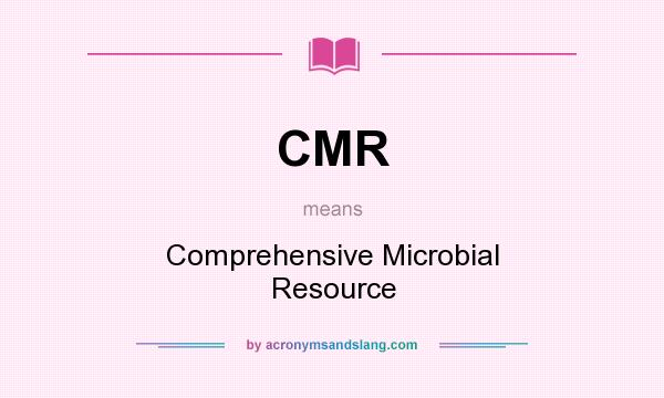 What does CMR mean? It stands for Comprehensive Microbial Resource