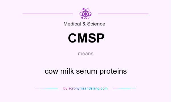 What does CMSP mean? It stands for cow milk serum proteins