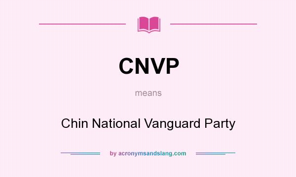 What does CNVP mean? It stands for Chin National Vanguard Party