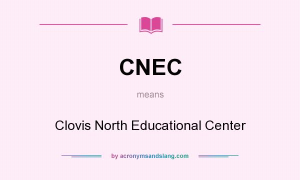 What does CNEC mean? It stands for Clovis North Educational Center