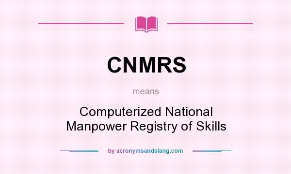 What does CNMRS mean? It stands for Computerized National Manpower Registry of Skills