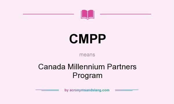 What does CMPP mean? It stands for Canada Millennium Partners Program